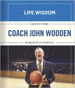 Life Wisdom Quotes From Coach John Wooden Winning with Principle